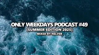 ONLY WEEKDAYS PODCAST #49 (SUMMER EDITION 2025) [Mixed by Nelver] Drum & Bass