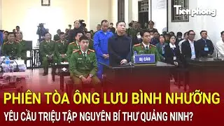Phiên tòa ông Lưu Bình Nhưỡng: Ông Lê Thanh Vân đòi triệu tập nguyên Bí thư tỉnh Quảng Ninh