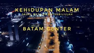 NIGHT LIFE IN BATAM CENTER - Jalan Raja Haji Fisabilillah - Simpang Glael - Drone view