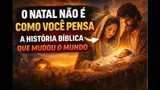 O Natal Não É Como Você Pensa: A História Bíblica Que Mudou o Mundo