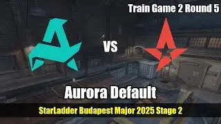 Aurora Default, fast upper duo lurk - Train G2R5 | Aurora | StarLadder Budapest Major 2025 Stage ...