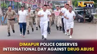 DIMAPUR POLICE OBSERVES INTERNATIONAL DAY AGAINST DRUG ABUSE & ILLICIT TRAFFICKING