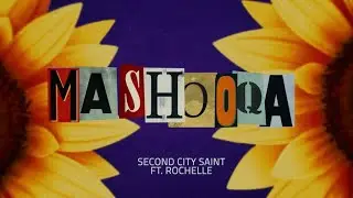 MASHOOQA- SECOND CITY SAINT ft Rochelle | (Official Lyric Video)