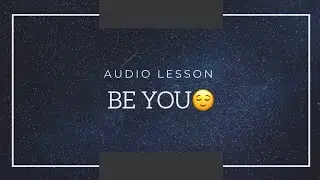 How To Be You😌| 🔊Audio Lesson | #audiolesson #theparalleluniverse #beyou