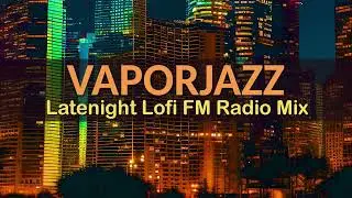 Latenight Lofi FM Radio Mix | Cool Jazz Vaporwave | Study Music