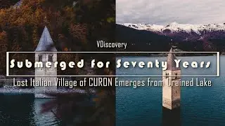Submerged for Seventy Years | Lost Italian Village of CURON Emerges from Drained Lake