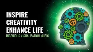 Inspire Creativity Enhance Life | Develop Your Affirmative Power | Ingenious Visualization Music