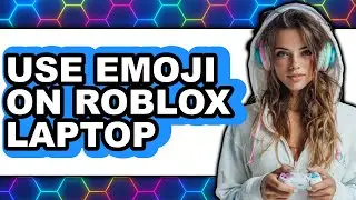How to Use Emoji on Roblox Laptop (full Guide)