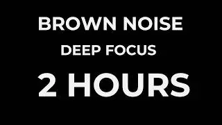 Brown Noise for Focus & Concentration 2 Hours  No Talking
