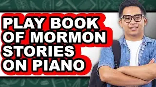 How to Play Book of Mormon Stories on Piano - Easy Guide