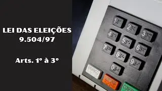 LEI DAS ELEIÇÕES COMENTADA - Arts. 1º à 3º.