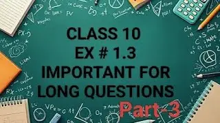 Class 10 || Ex # 1.3  V.I.P for Long Questions #@pex-learners #Apex Reflex