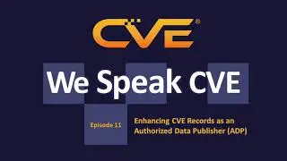 Podcast &ndash; Enhancing CVE Records as an Authorized Data Publisher
