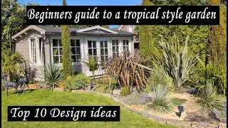 Beginners guide to a tropical style garden: Top 10 design ideas