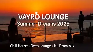 SUMMER DREAMS 2025 🌞 | Chill House &bull; Deep Lounge &bull; Nu Disco (1 Hour Mix)