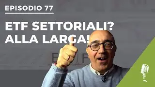 [Podcast #77] - Alla LARGA dagli ETF settoriali, a meno che...