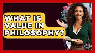 What Is Value In Philosophy? - The Ethical Compass