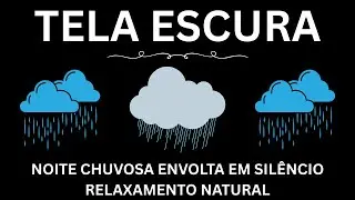 Noite Chuvosa Envolta em Silêncio | Relaxamento Natural | Sons Relaxantes para Dormir