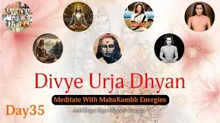 Divya Urja Dhyan Day 35 with Vrrinda S: Maha Kumbh Ki Divine Energy Meditation