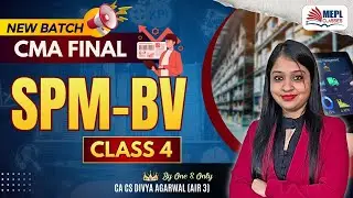 CMA Final - New Batch | SPM & BV - Class 4 By Divya Agarwal Mam | MEPL Classes