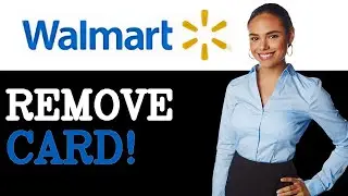 How To Remove Card From Walmart App (2025)