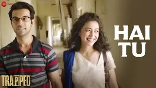 Hai Tu - Rajkummar Rao | Geetanjali Thapa | Gowri Jayakumar | Alokananda Dasgupta | Trapped |Lyrical
