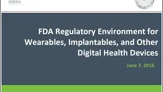 FDA Regulatory Environment for Wearables, Implantables, Digital Health - Crash Course