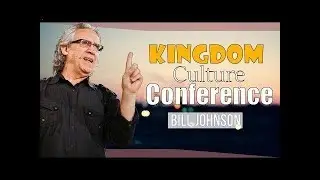 Bill Johnson prophecy 2018 - Kingdom Culture Conference - JUNE 22 2018