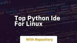 top python ide for linux