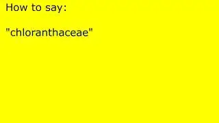 How to pronounce chloranthaceae
