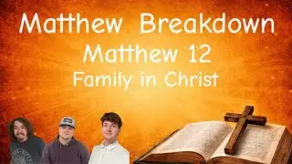 Matthew Chapter 12 - Truth and Trials | Ep. 32