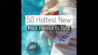 50 Hot New Pool Products For 2022