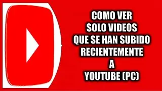 C&oacute;mo ver solo videos que se han subido recientemente a YouTube