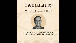 Mindfulness, Meditation, and Martin Luther &ndash; Dr. Rick Marrs