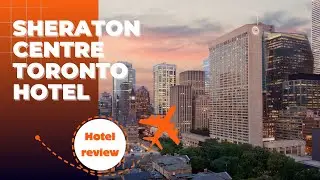 Hotel Review  Sheraton Centre Toronto Hotel  Nov 9-10 2022
