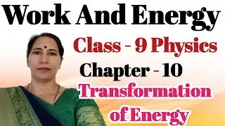 Class 9 Science Chapter Work And Energy NCERT | Energy Transformation Class 9