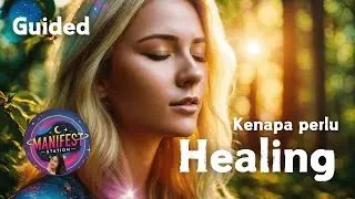 KENAPA KITA PERLU HEALING? GUIDE FOR HEALING | TIPS MANIFESTASI SUKSES