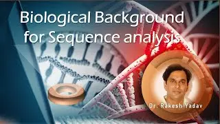 Biological Background for Sequence Analysis | Dr. Rakesh Yadav