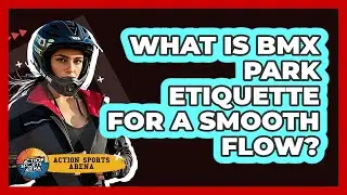 What Is BMX Park Etiquette For A Smooth Flow? - Action Sports Arena