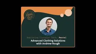 Exploring Circular Tech: Rental -  Advanced Clothing Solutions with Andrew Rough