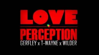 Gerfley Feat Ti Wayne And Wilder -Love Perception-