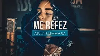 Priscilla Alcantara - Me Refez (COVER) A&iacute;vlys Samara