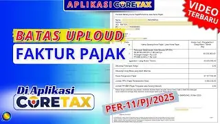 Batas Waktu Uploud Faktur Pajak Di Coretax Sesuai PER-11/PJ/2025