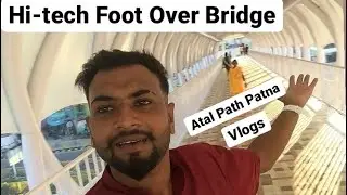 Hi-Tech Foot Over Bridge ||Atal Path Patna || Rohan Vlogs 02 || Bihar Smart City Road ||
