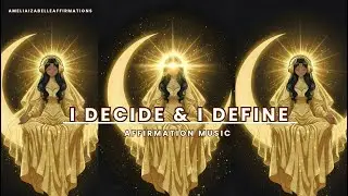 I Decide I Define | Affirmation Music