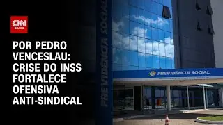 An&aacute;lise: Crise do INSS fortalece ofensiva anti-sindical | BASTIDORES CNN