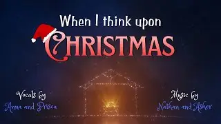 Cousins' Christmas Harmony - Hillsong Worship - When I think upon Christmas (Cover-Anna and Prisca)