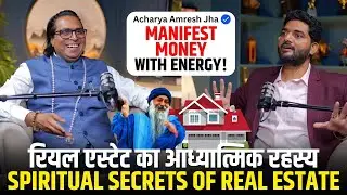 Real Estate & Spirituality: How Energy Shapes Wealth and Success @AcharyaAmreshJha