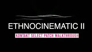 ETHNOCINEMATIC 2 |  PATCH WALKTHROUGH | RAST SOUND
