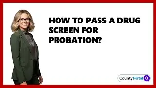 How To Pass A Drug Screen For Probation?